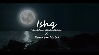 ISHQ | Faheem Abdullah | Rauhan Malik
