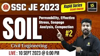 SSC-JE 2023 SOIL | Permeability, Effective stress, Seepage Analysis, Compaction | Dilip Sir