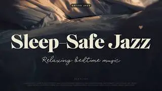 Playlist: Sleep-Safe Jazz | Perfect for winding down at night 🌙✨