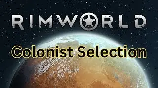 RimWorld 101: Colonist Selection