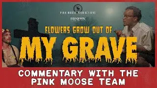 Horror / Comedy Short Film Commentary: “Flowers Grow Out Of My Grave” - Pink Moose