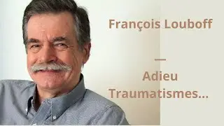 41 — François Louboff — Adieu Traumatismes…