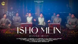 Ishq Mein | Danish Irfan Qawwal | COSMO SOCIAL