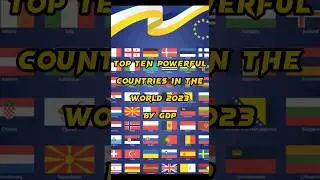 TOP TEN POWERFUL COUNTRIES IN THE WORLD 2023 BY GDP.|