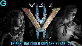 Things that can Ruin ARK 2 (Part 2)