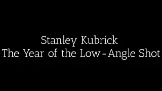 Stanley Kubrick | The Year of the Low-Angle Shot