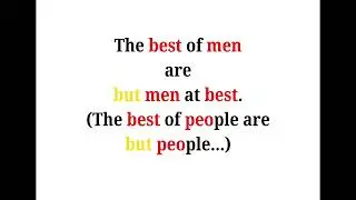 Cool Phrases - The best of men are but men at best.