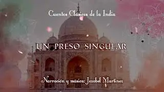 CUENTOS DE LA INDIA -15. Un preso singular | Jezabel Martinez