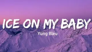 Ice On My Baby - Yung Bleu (Lyrics)