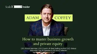 How to master business growth and private equity w/Adam Coffey 