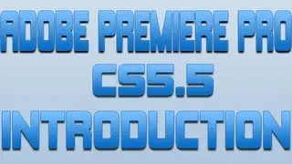 Adobe Premiere Pro cs5.5 Introduction Tutorial