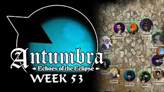 Antumbra: Echoes of the Eclipse - Week 53 - An Admission