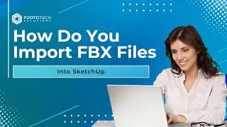 How Do You Import FBX Files into SketchUp?