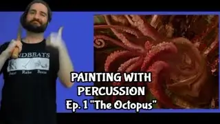 Painting With Percussion Ep. 01: "The Octopus"