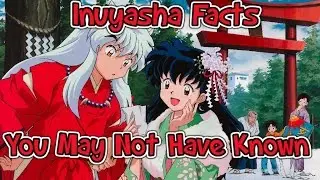 Inuyasha Facts You May Not Have Known