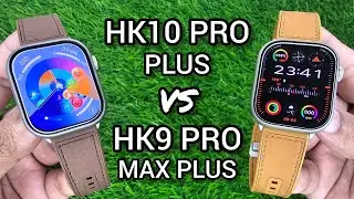 Hk10 Pro Plus Vs Hk9 Pro Max Plus | Hk10 Pro Plus Smartwatch Vs Hk9 Pro Max Plus Smartwatch