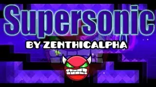 Supersonic! [INSANE DEMON] by ZenthicAlpha | Geometry Dash Dolphy