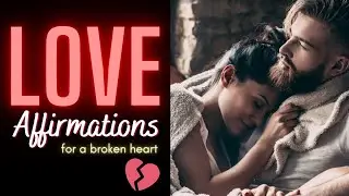 Affirmations for Healing a Broken Heart 💔 Healing a Broken Heart Guided Meditation