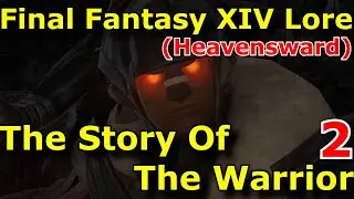 FFXIV Lore - The Story of the Warrior (Heavensward)