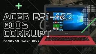 REPAIR LAPTOP ACER ES1-422 INDIKATOR ON NO DISPLAY BIOS CORRUPT