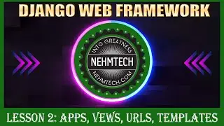 DJANGO WEB FRAMEWORK | LESSON 2 | APPS, VIEWS, URLs, TEMPLATES