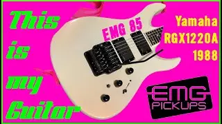 This is my Guitar - Yamaha RGX1220A Upgraded with EMG85s