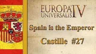 Europa Universalis IV - Castille - Ashanti Growth! (Part 27)