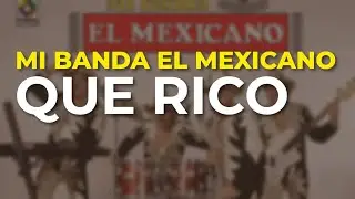 Mi Banda El Mexicano - Que Rico (Audio Oficial)
