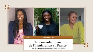 Etre un enfant issu de l’immigration Épisode 2 - La place de la Femme Noire en France
