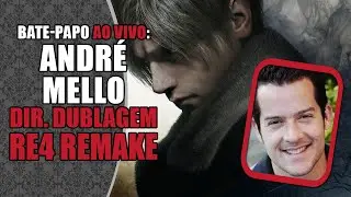 Bate-Papo com ANDRÉ MELLO, DIRETOR DE DUBLAGEM de RESIDENT EVIL 4 REMAKE