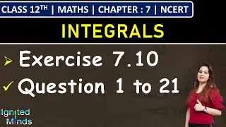 Class 12th Maths | Exercise 7.10 (Q1 to Q21) | Chapter 7: Integrals | NCERT