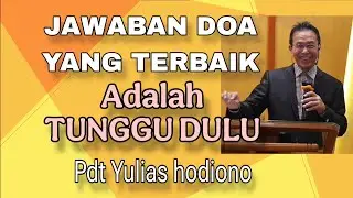JAWABAN DOA YANG TERBAIK ADALAH TUNGGU DULU