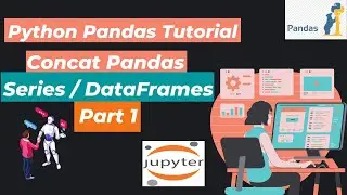39. Concat Pandas Series/DataFrames (Part 1) | Python Pandas Tutorial
