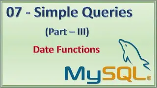 07 - Simple Queries in MySQL (Part III) - Date Functions