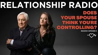 Does Your Spouse Think You're Controlling? WATCH THIS | Relationship Radio Season 5