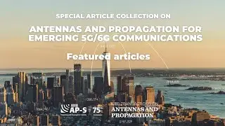 Special Article Collection on AP for Emerging 5G/6G Communications: Featured Articles