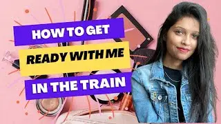 Get Ready with me in the Train || Part-2 || Life of Libra