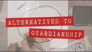 Alternatives to Guardianship; 3 options