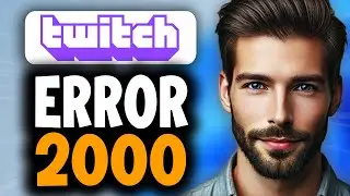 How to Fix Twitch Error 2000 - Full Guide