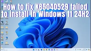 How to fix KB5040529 failed to install in Windows 11 24H2