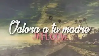 Valora a tu madre - Jaflow - [VIDEO LYRICS]
