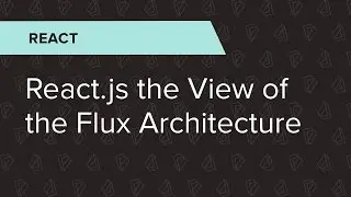 React Ep. 8: React.js the view of the Flux architecture