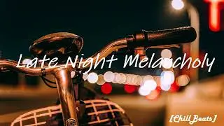 Late Night Melancholy - CHILL Lofi Beat |Relax/Study