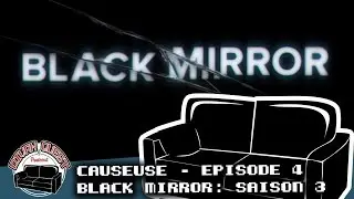 La Causeuse - Épisode 4 : Black Mirror, Saison 3