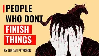 Real Reason You Never Finish Anything - Jordan peterson