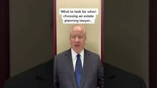 What to look for when choosing an Estate Planning Lawyer