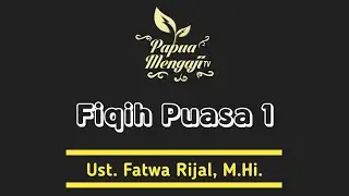 Fiqih Puasa Bag 1 - Oleh Ustadz Fatwa Rijal, M.Hi.