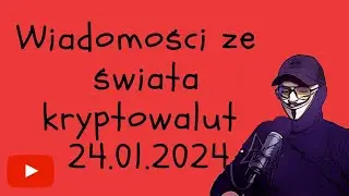 Wiadomości ze świata kryptowalut 24.01.2024 Krew na rynku i spadki BTC
