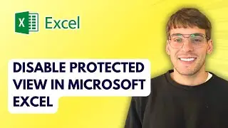 How to Disable Protected View in Microsoft Excel [2026 Full Guide]