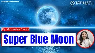 What is Super Blue Moon ? || Meenakshi Ma'am || Tathastu-ICS